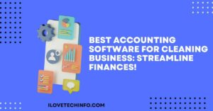 Best Accounting Software for Cleaning Business Streamline Finances!