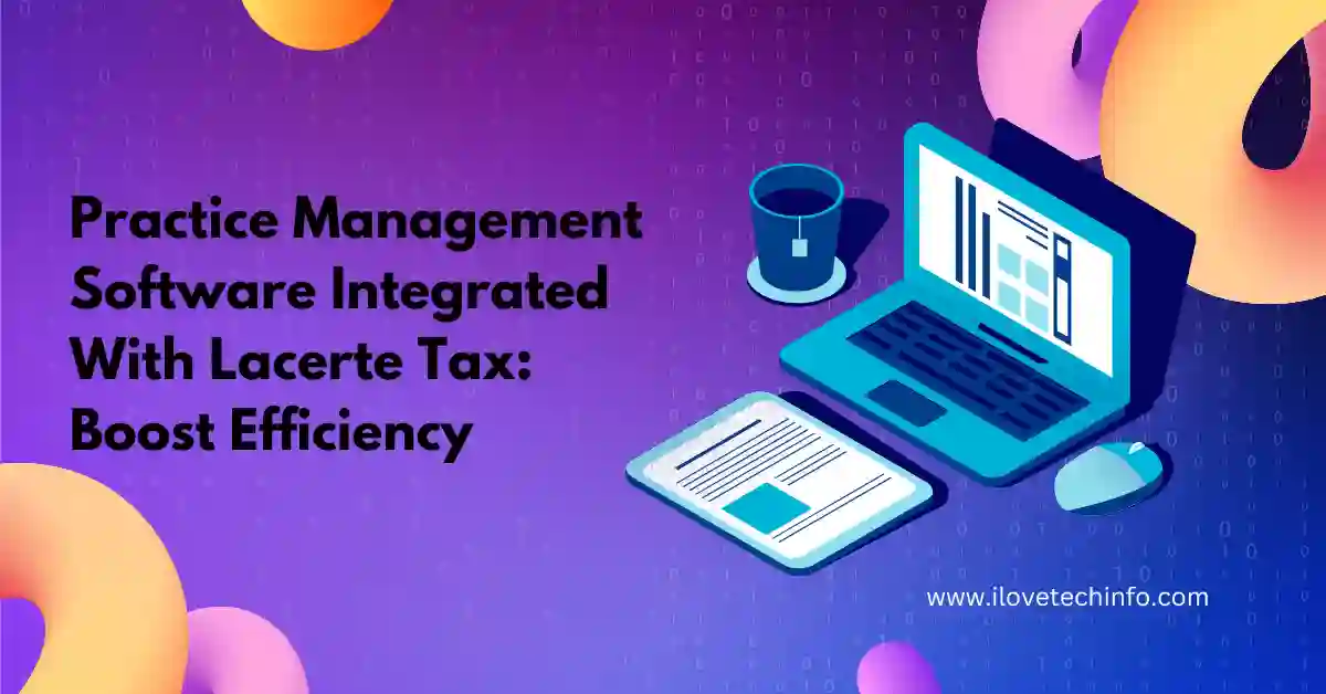 Practice Management Software Integrated With Lacerte Tax Boost Efficiency