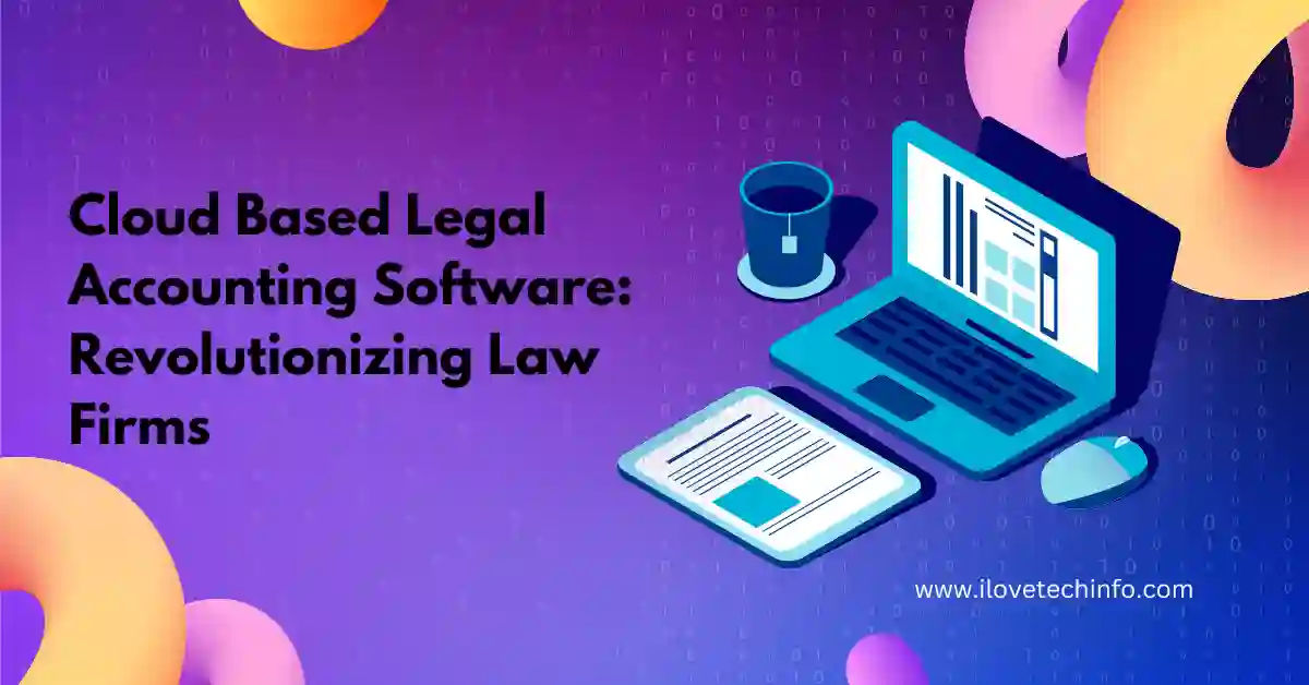 Cloud Based Legal Accounting Software Revolutionizing Law Firms