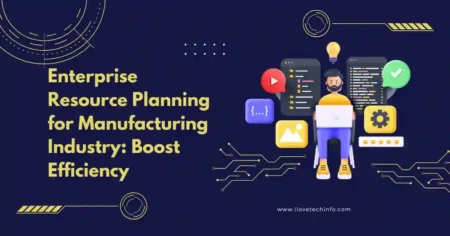 Enterprise Resource Planning for Manufacturing Industry Boost Efficiency