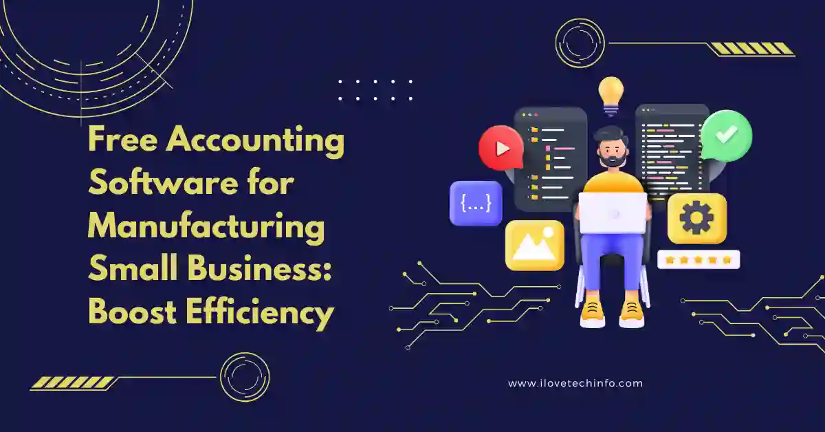 Free Accounting Software for Manufacturing Small Business Boost Efficiency